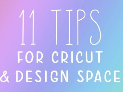 11 Tips for Beginners Using Cricut and Design Space
